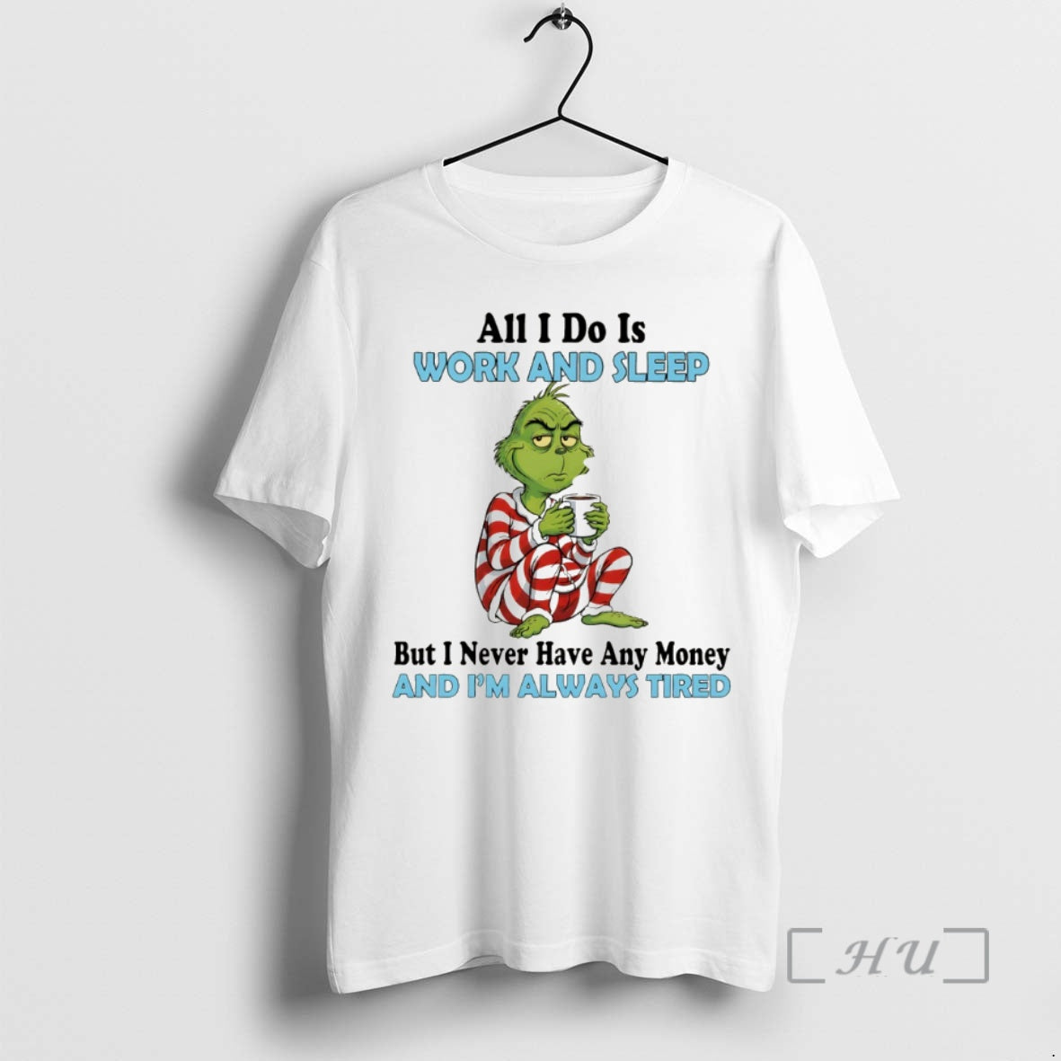 Officials Grinch All I Do Is Work And Sleep But I Never Have Any Money Shirt Hoodie Sweatshirt | PurePodTees.com
