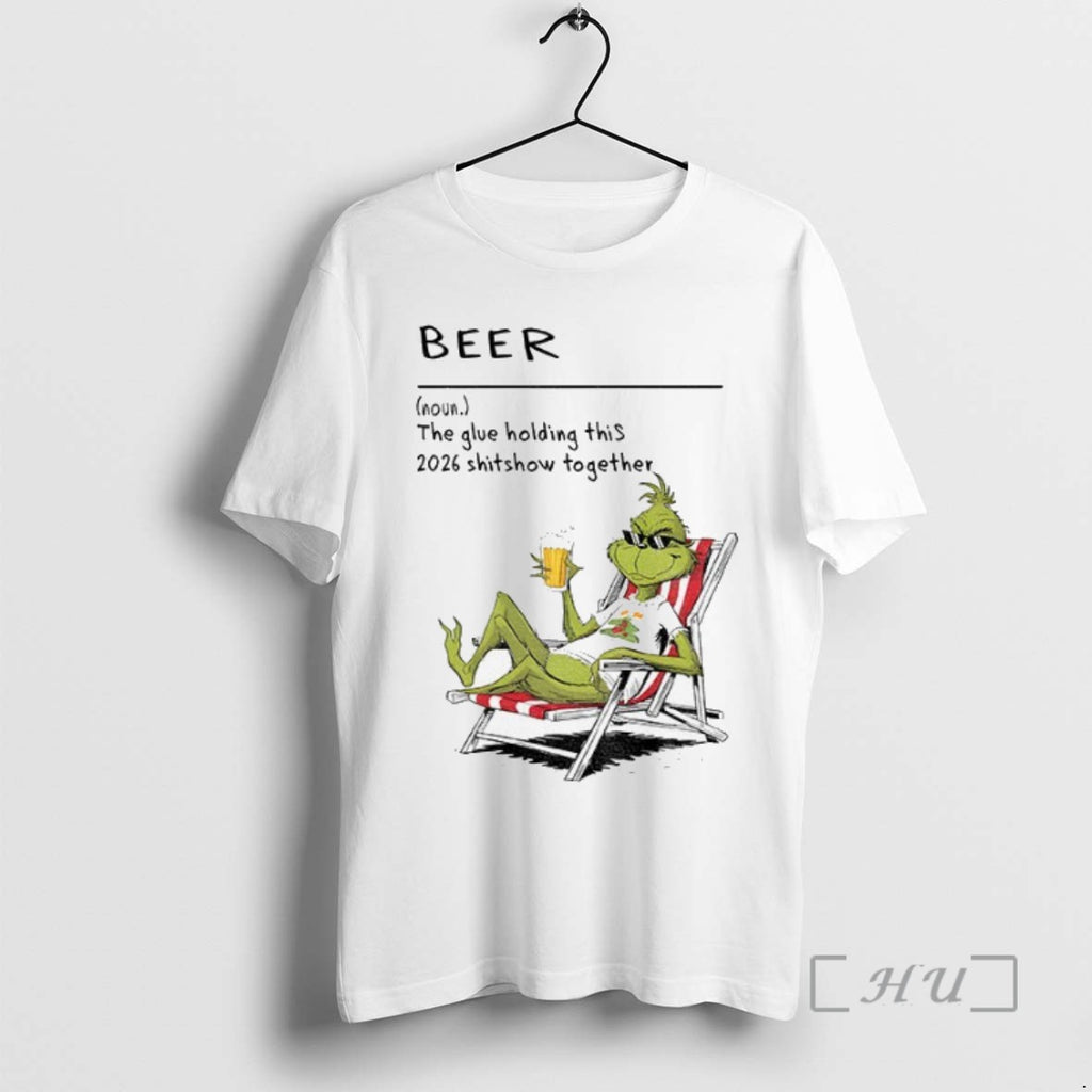 Officials Grinch Beer The Glue Holding This 2026 Shitshow Together Christmas T Shirt Sweater
