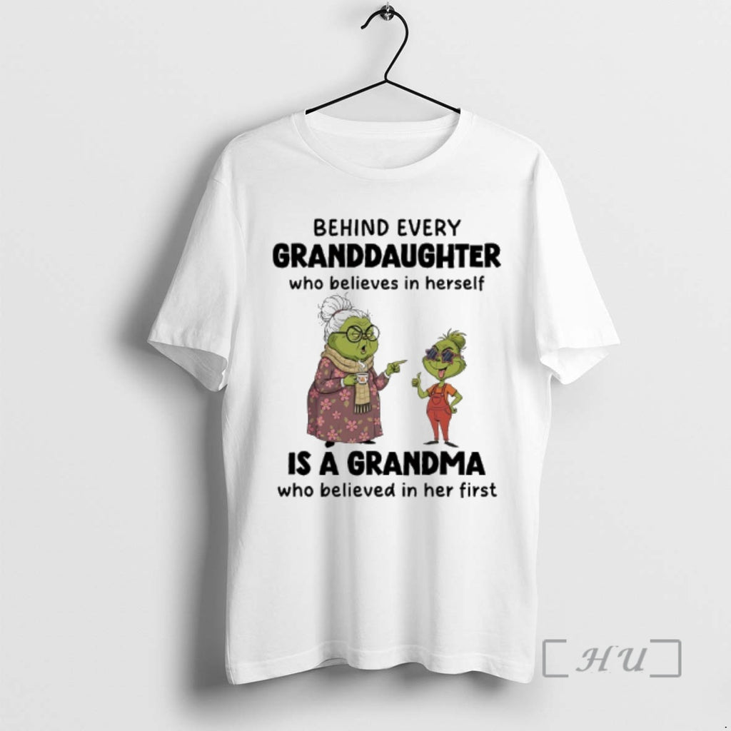 Officials Grinch Behind Every Granddaughter Is A Grandma Who Believed In Her First Premium Shirt Hoodie Sweatshirt