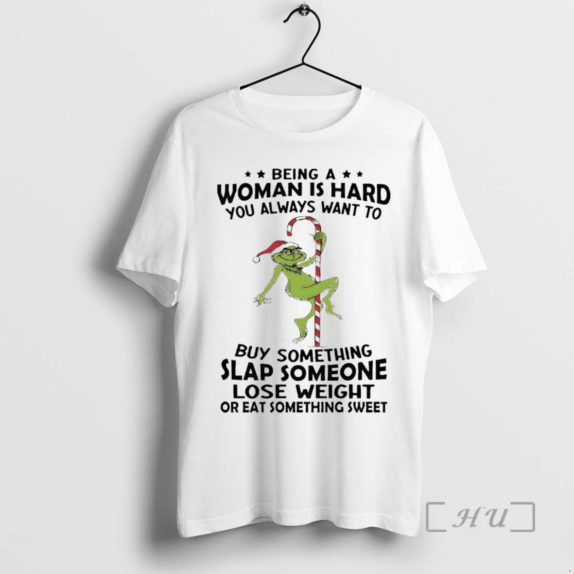 Officials Grinch Being A Woman Is Hard You Always Want To Christmas Premium T Shirts Hoodie Sweatshirt | PurePodTees.com