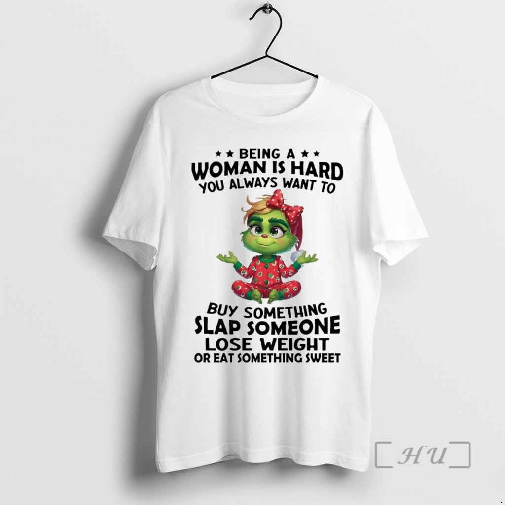 Officials Grinch Being A Woman Is Hard You Always Want To Buy Something Christmas Premium Shirt Hoodie Sweatshirt