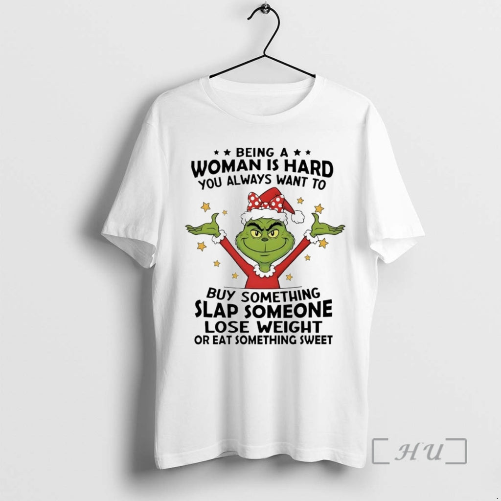 Officials Grinch Being Woman Hard You Always Want Buy Something Slap Someone Christmas Premium Shirt Hoodie Sweatshirt