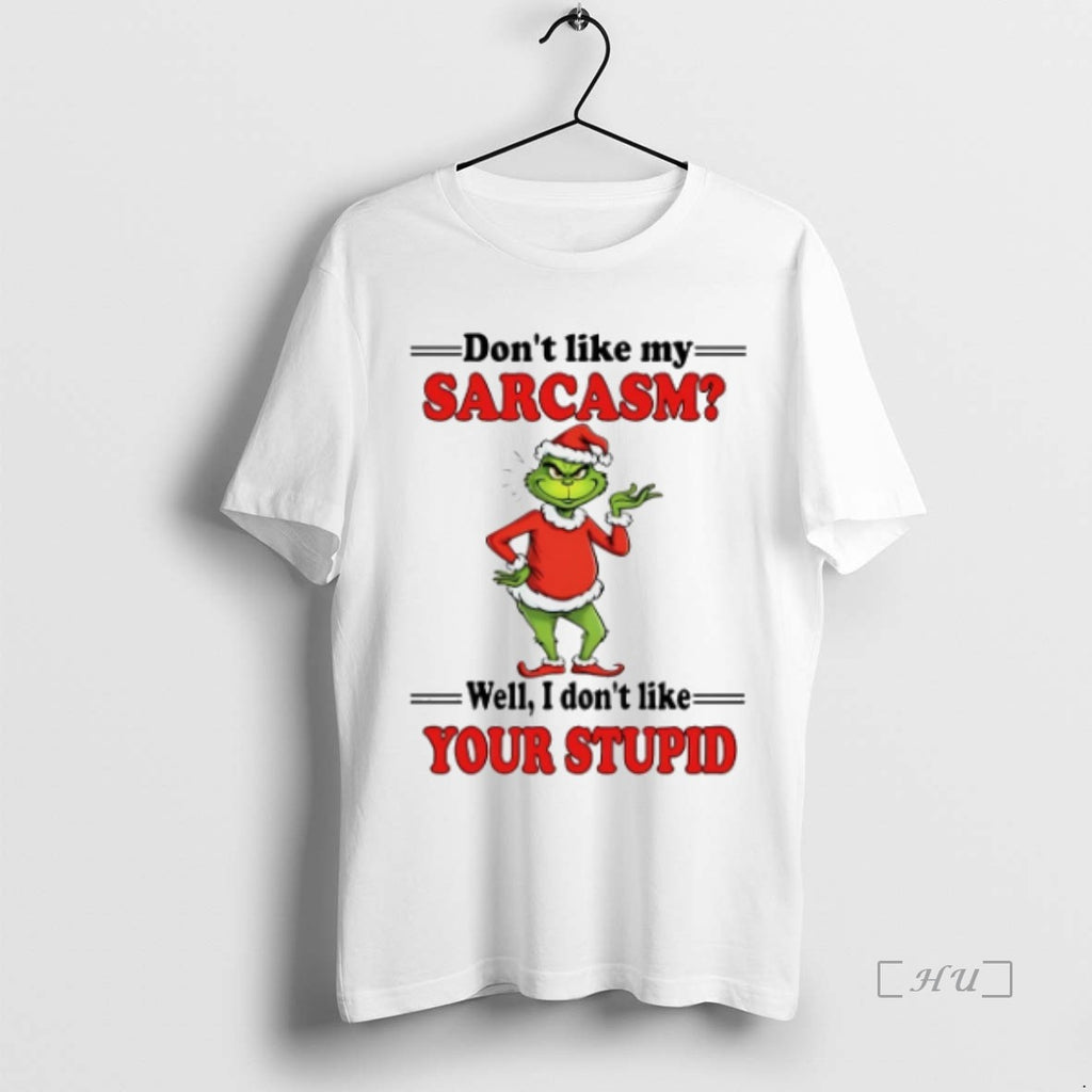 Officials Grinch Dont Like My Sarcasm Well I Dont Like Your Stupid Premium T Shirts Hoodie Sweatshirt | PurePodTees.com