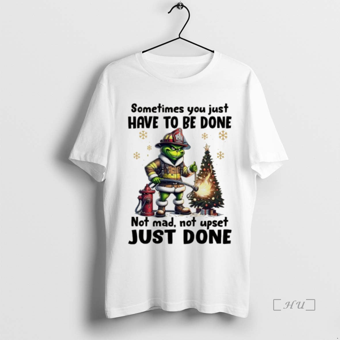 Officials Grinch Fireman Sometimes You Just Have To Be Done Not Mad Not Upset Just Shirt Hoodie Sweatshirt | PurePodTees.com