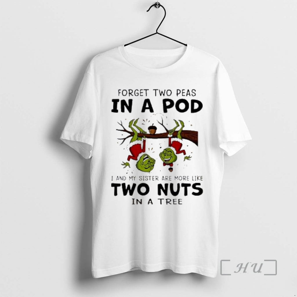 Officials Grinch Forget Two Peas In A Pod I And My Sister Are More Like Shirt Hoodie Sweatshirt | PurePodTees.com