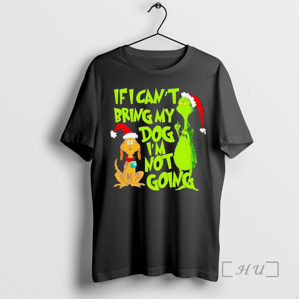 Officials Grinch If I Cant Bring My Dog Im Not Going Christmas T Shirt Sweater