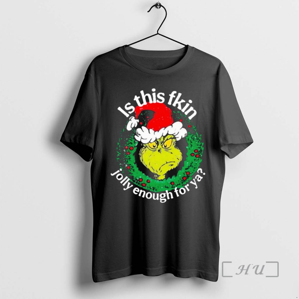 Officials Grinch Is This Fkin Jolly Enough For Ya Christmas T Shirt Sweater