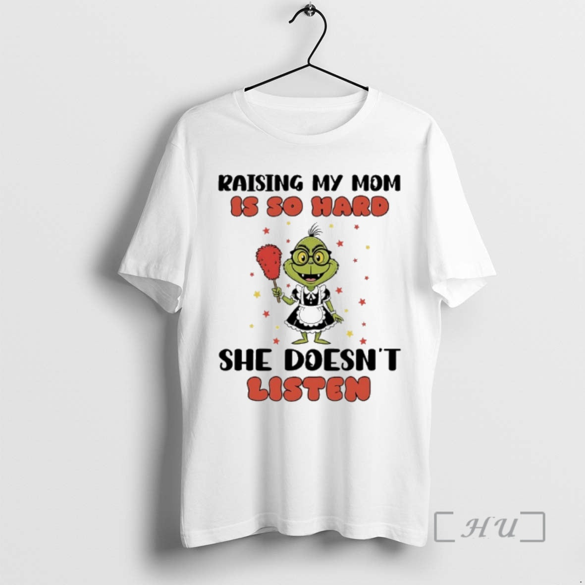 Officials Grinch Maid Raising My Mom Is So Hard She Doesnt Listen Premium T Shirts Hoodie Sweatshirt | PurePodTees.com