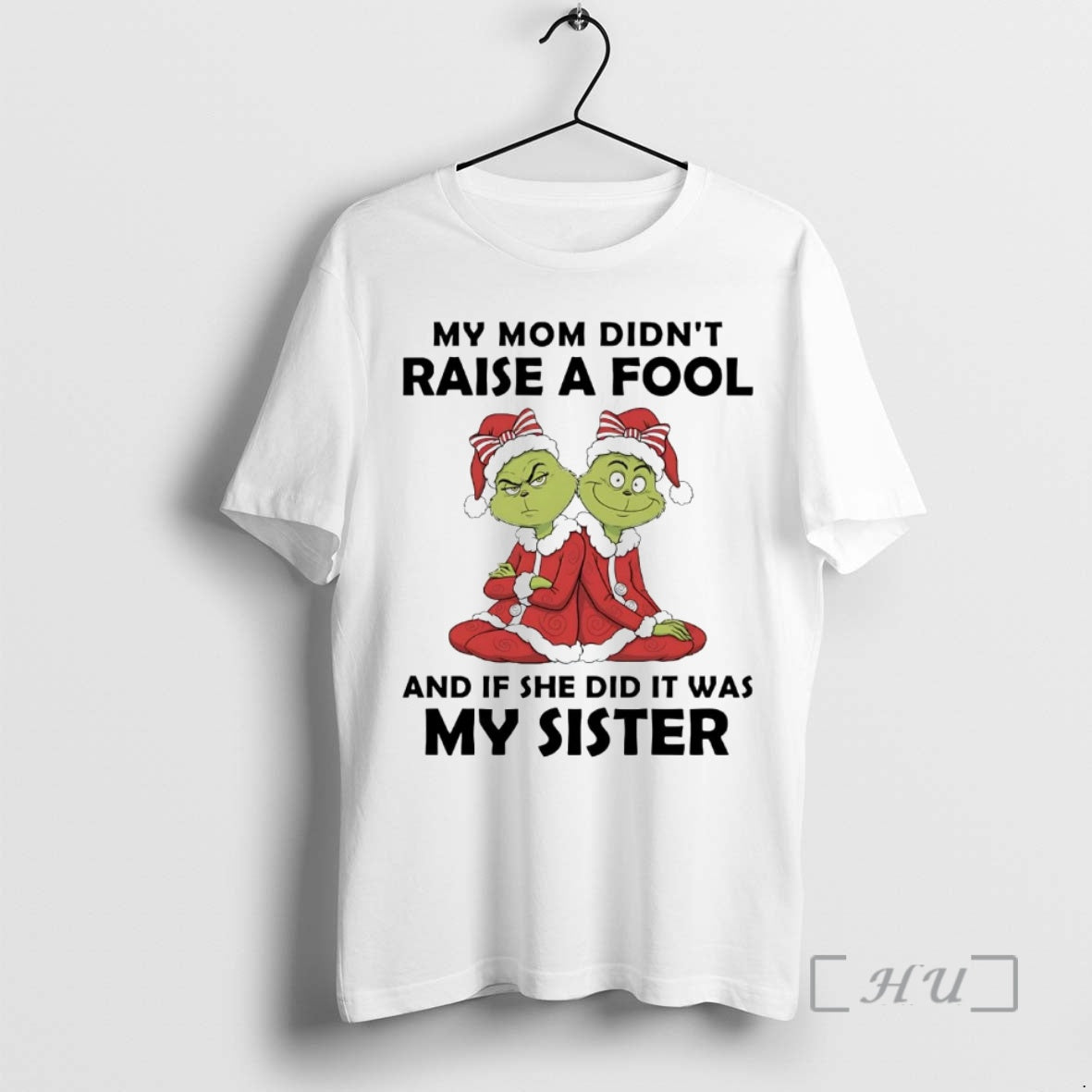 Officials Grinch My Mom Didnt Raise A Fool If She Did It Was My Sister Shirt Hoodie Sweatshirt | PurePodTees.com