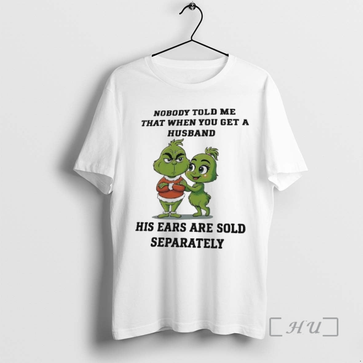 Officials Grinch Nobody Told Me That When You Get A Husband His Ears Are Sold Shirt Hoodie Sweatshirt | PurePodTees.com