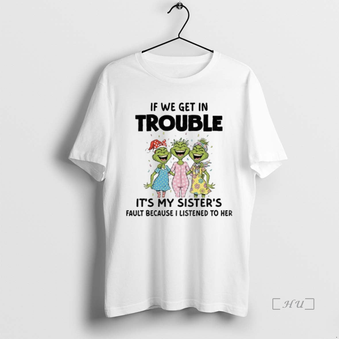 Officials Grinch Smile If We Get In Trouble Its My Sisters Fault Because I Listened Shirt Hoodie Sweatshirt | PurePodTees.com
