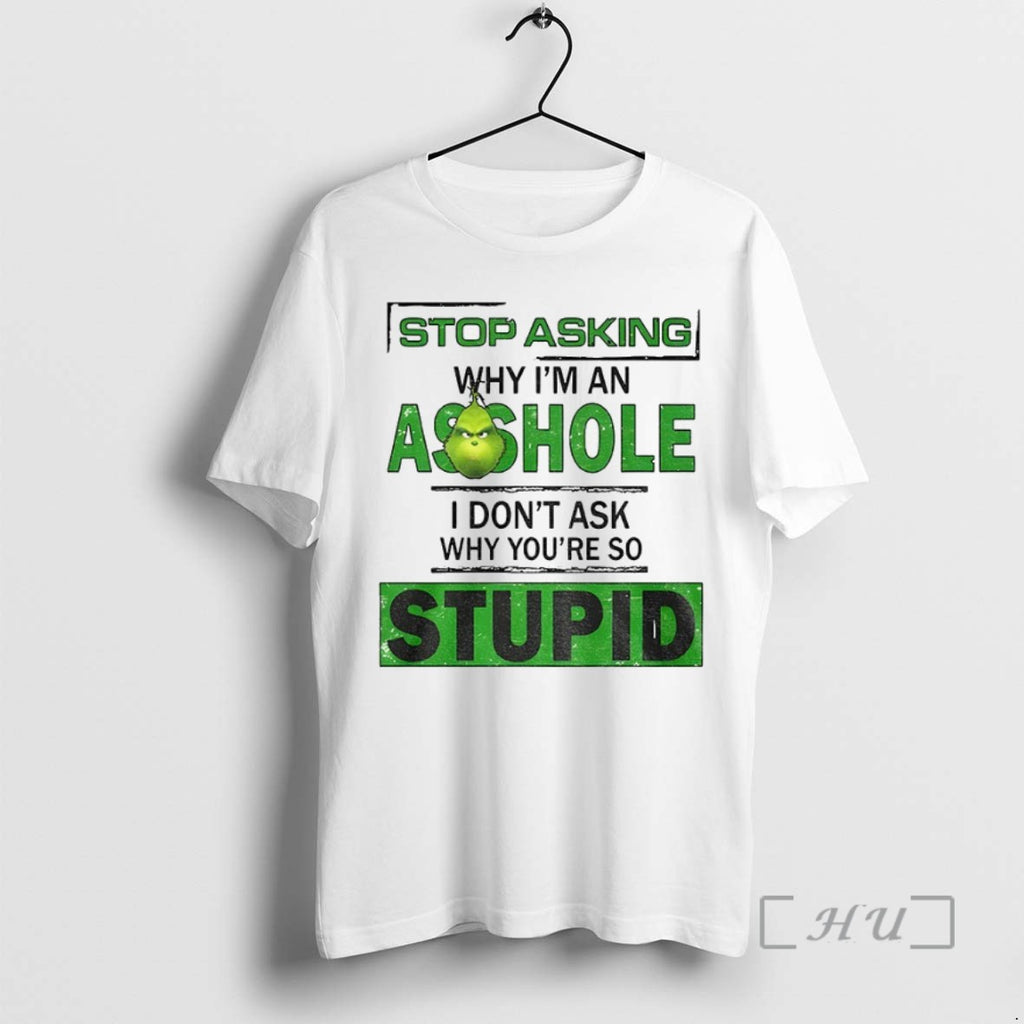 Officials Grinch Stop Asking Why Im An Asshole I Dont Ask Why Youre So Stupid