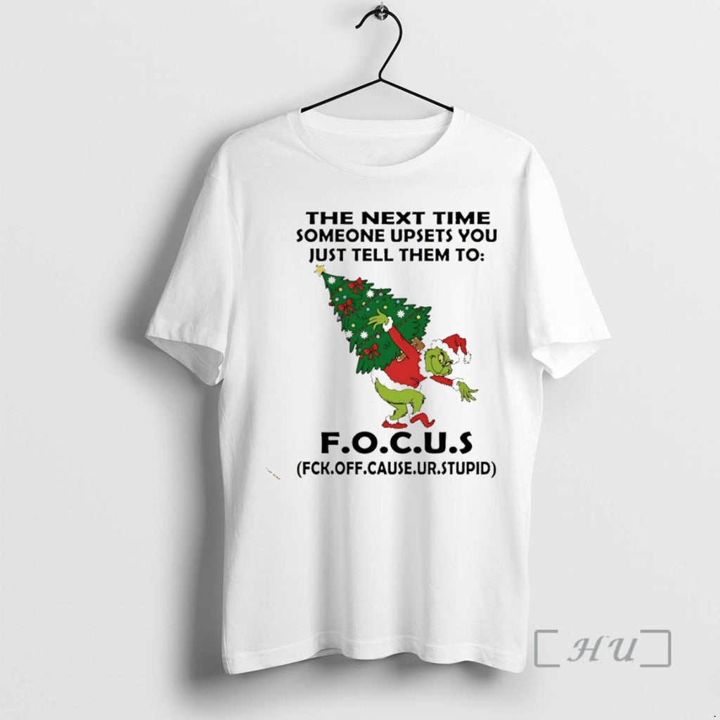 Officials Grinch The Next Time Someone Upsets You Just Tell Them To Focus Christmas Christmas Shirt Hoodie Sweatshirt