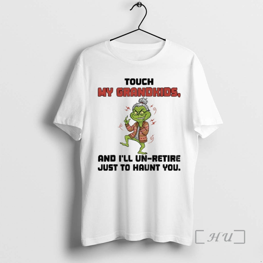 Officials Grinch Touch My Grandkids And Ill Un Retire Just To Haunt You Christmas Premium Shirt Hoodie Sweatshirt