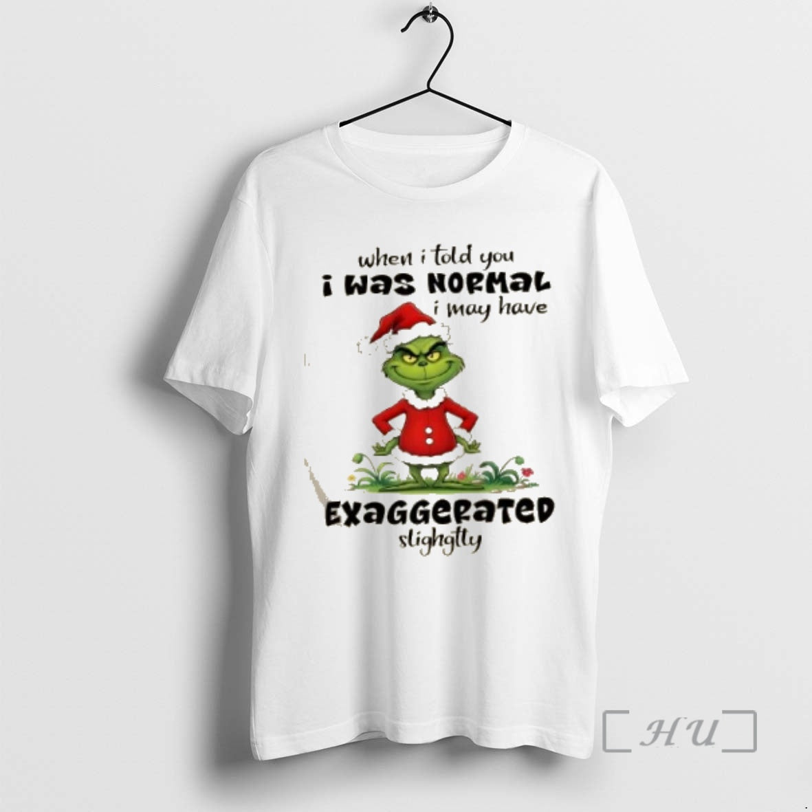 Officials Grinch When I Told You I Was Nopmal I May Have Exaggepated Slighgtty Christmas Shirt Hoodie Sweatshirt