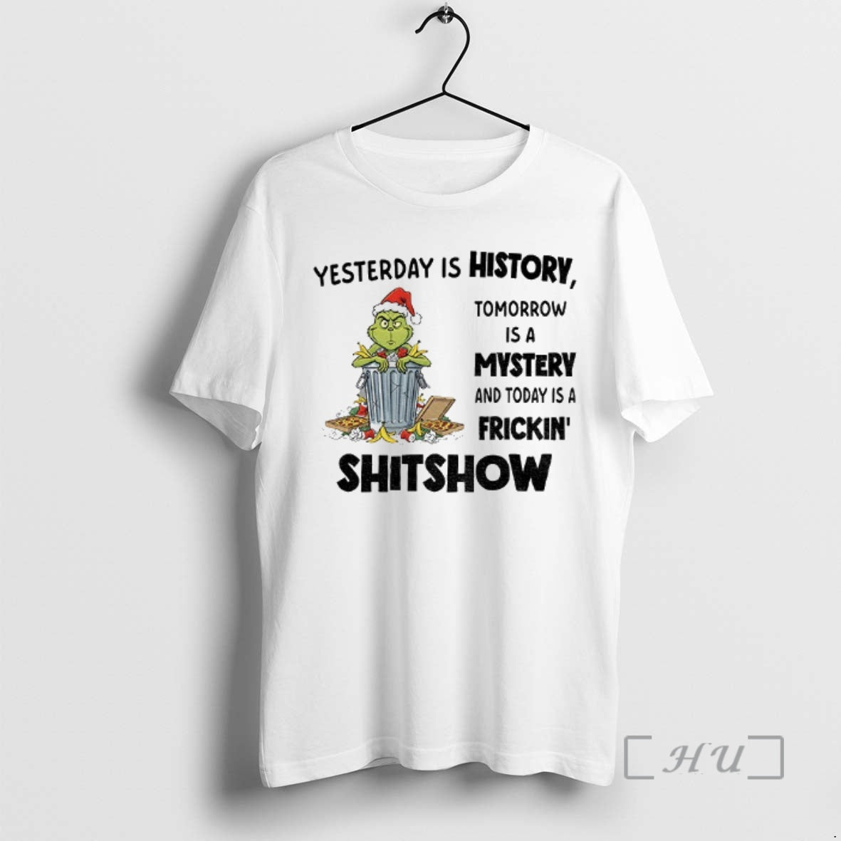 Officials Grinch Yesterday Is History Tomorrow Is A Mystery And Today Is A Frickin Shitshow Shirt Hoodie Sweatshirt