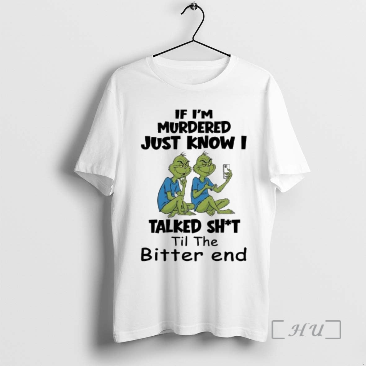 Officials Grinches If Im Murdered Just Know I Talked Shit Til The Bitter End Premium Shirt Hoodie Sweatshirt
