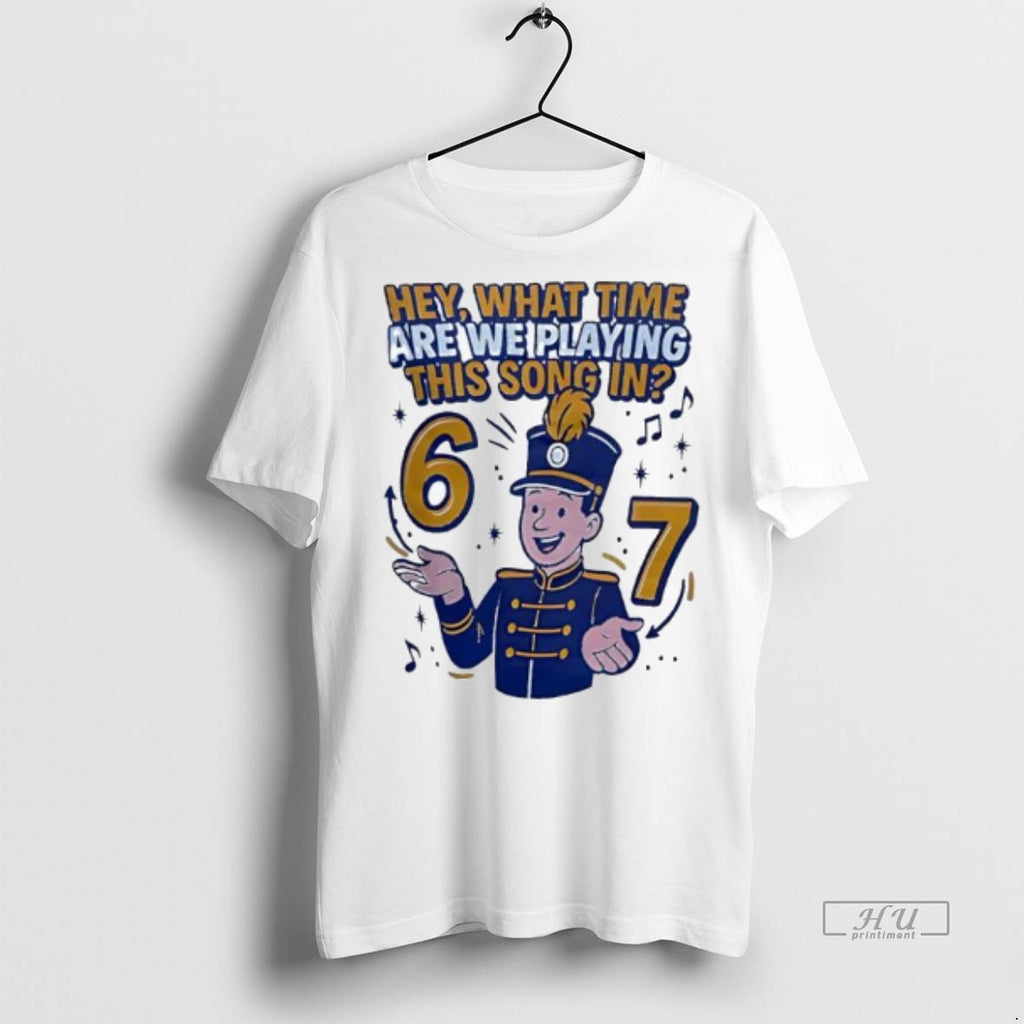 Officials Hey What Time Are We Playing This Song In Pepwear Marching 6 7 Graphic Shirt Hoodie Sweatshirt | PurePodTees.com