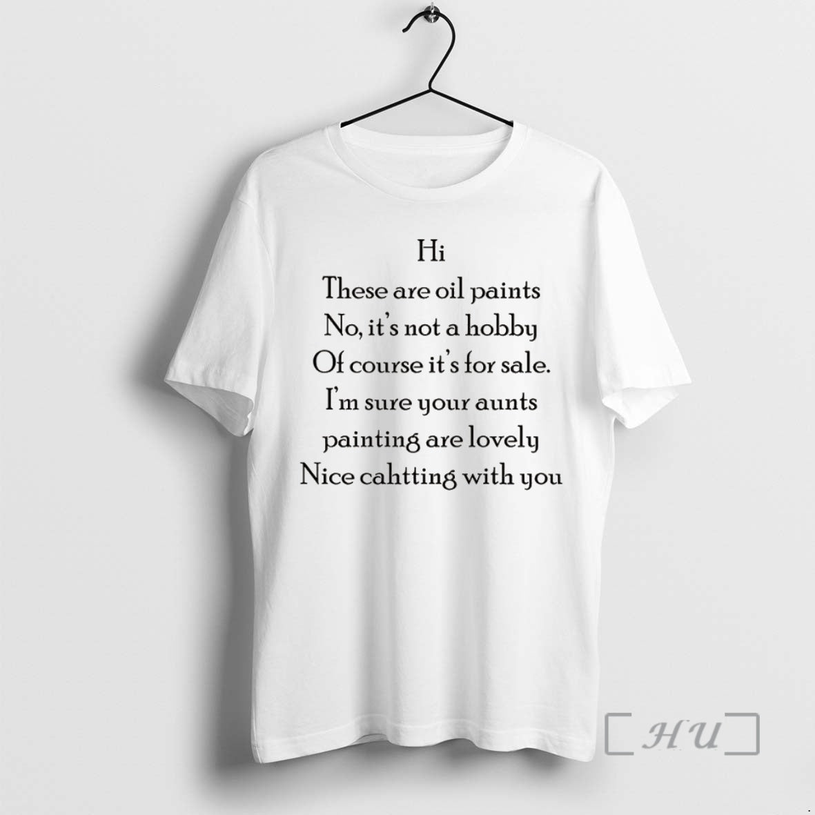 Officials Hi These Are Oil Paints No Its Not A Hobby Of Course Its For Shirt Hoodie Sweatshirt | PurePodTees.com