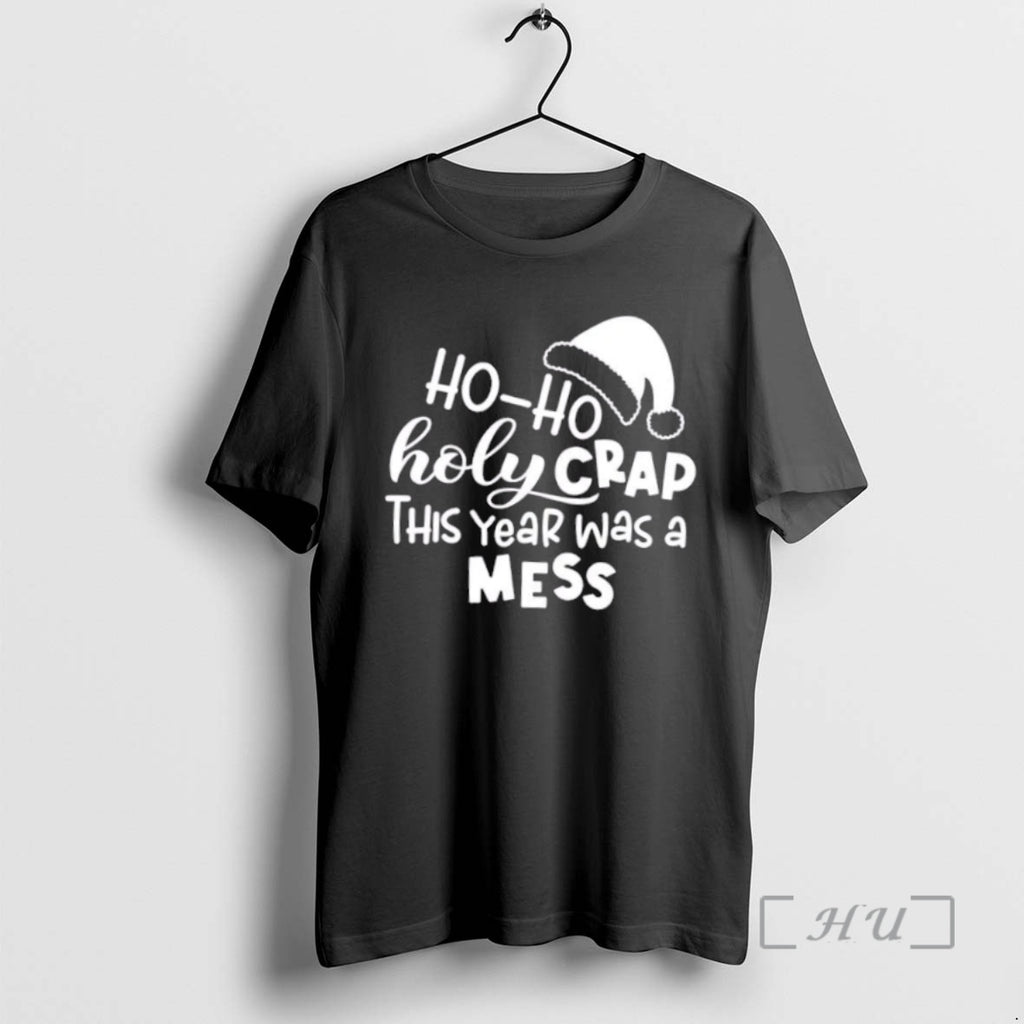 Officials Ho Ho Holy Crap This Year Was A Mess Shirt Hoodie Sweatshirt | PurePodTees.com