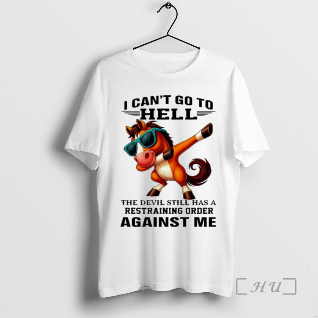 Officials Horse I Cant Go To Hell The Devil Still Has A Restraining Order Against Shirt Hoodie Sweatshirt | PurePodTees.com