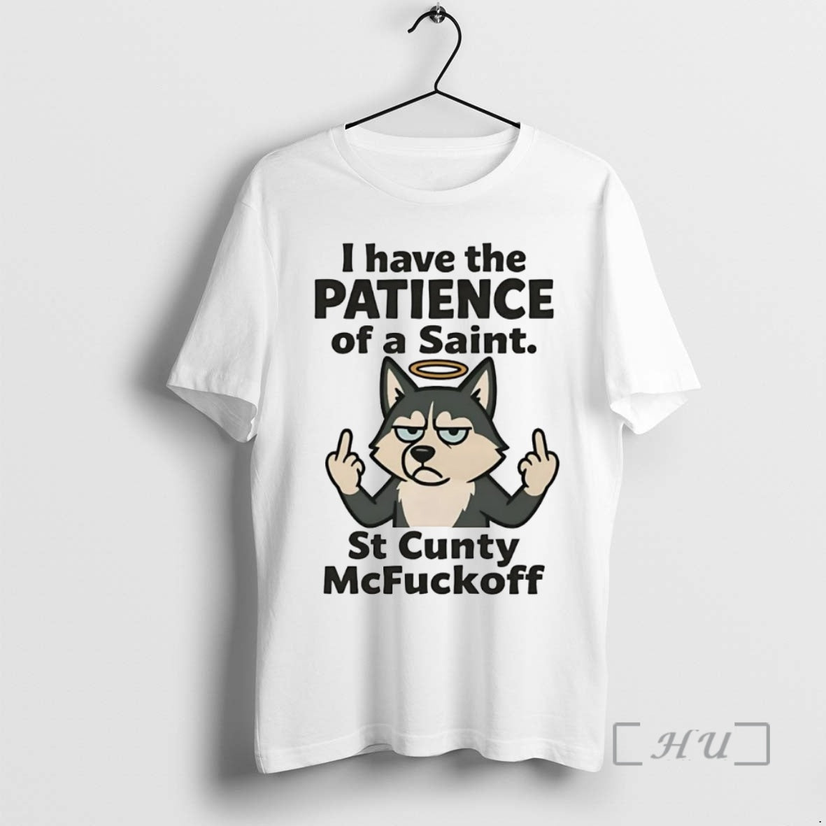 Officials Husky I Have The Patience Of A Saint St Cunty Mcfuckoff Premium T Shirts Hoodie Sweatshirt | PurePodTees.com