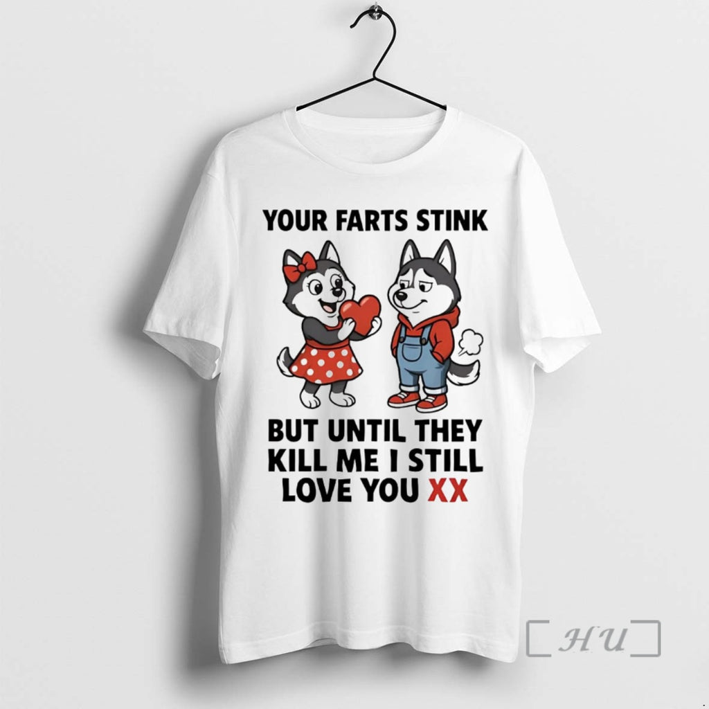 Officials Husky Your Farts Stink But Until They Kill Me I Still Love You Xx Shirt Hoodie Sweatshirt | PurePodTees.com