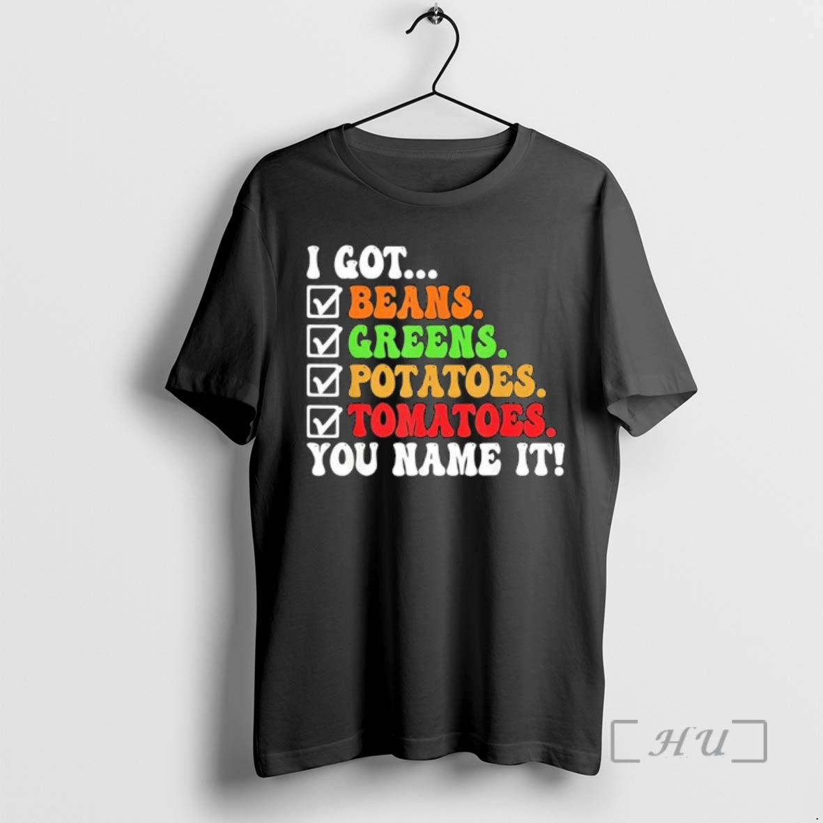 Officials I Got Beans Greens Potatoes Tomatoes You Name It Colors Text Shirt Hoodie Sweatshirt | PurePodTees.com