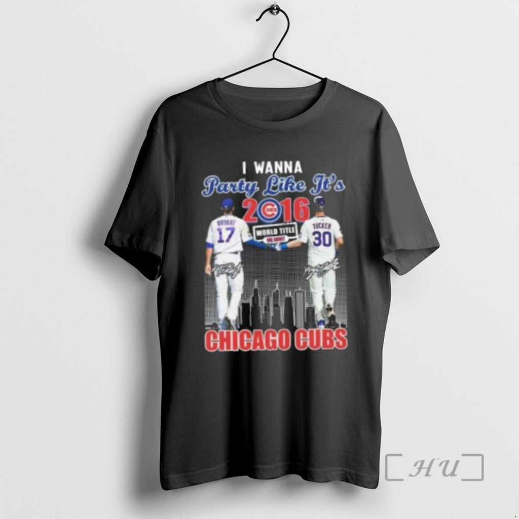 Officials I Wanna Party Like Its 2016 Bryant And Tucker Chicago Cubs Signatures