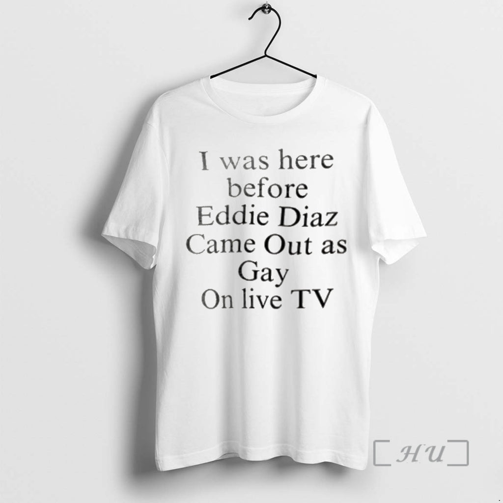 Officials I Was Here Before Eddie Diaz Came Out As Gay On Live Tv Premium Shirt Hoodie Sweatshirt | PurePodTees.com