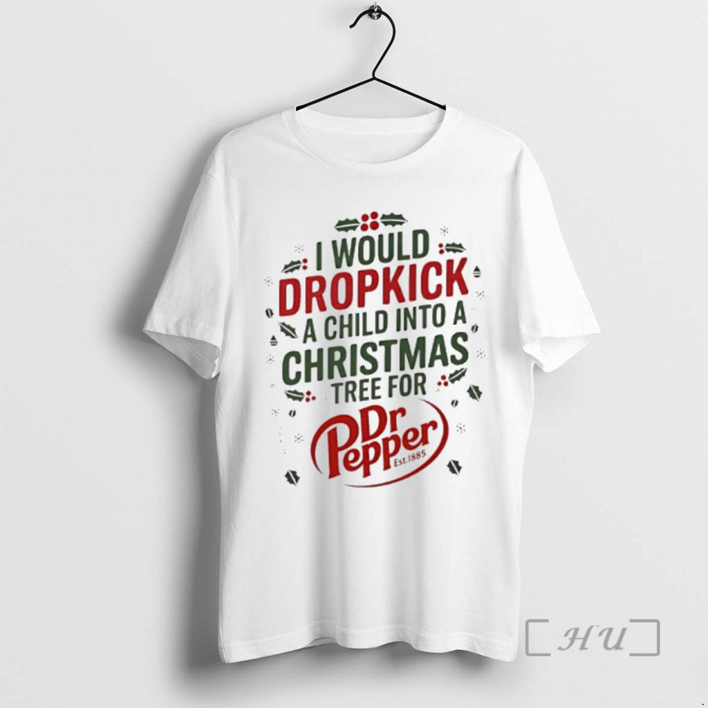 Officials I Would Dropkick A Child Into Xmas Tree For Dr Pepper Premium T Shirts Hoodie Sweatshirt | PurePodTees.com