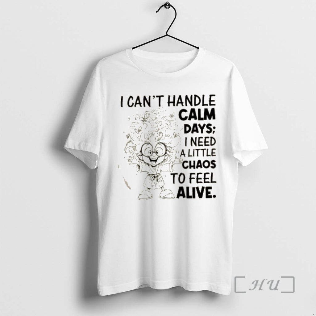 Officials I Cant Handle Calm Days I Need A Little Chaos To Feel Alive Premium Shirt Hoodie Sweatshirt | PurePodTees.com