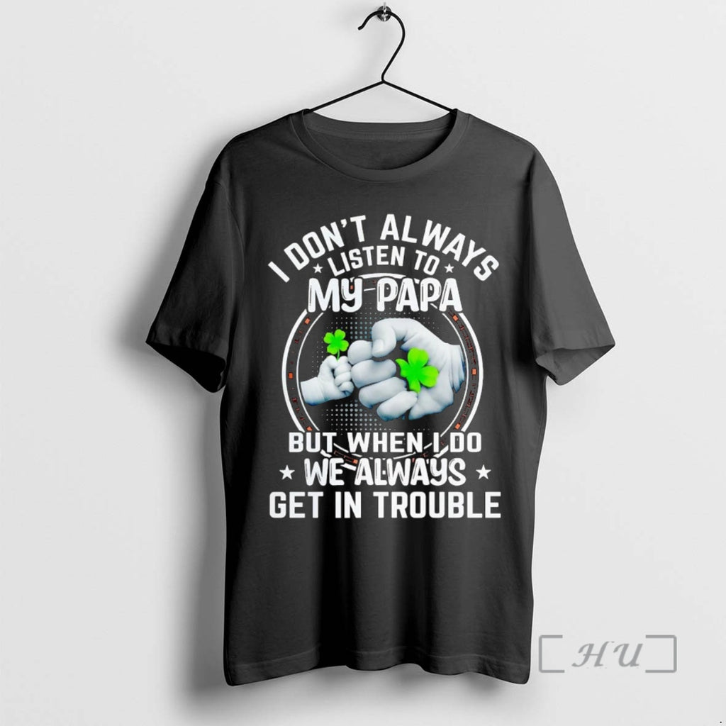 Officials I Dont Always Listen To My Papa But When I Do Premium T Shirts Hoodie Sweatshirt | PurePodTees.com