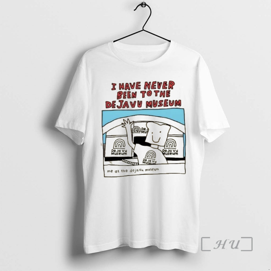 Officials I Have Never Been To The Dejavu Museum Me At The Dejavu Museum Premium Shirt Hoodie Sweatshirt | PurePodTees.com