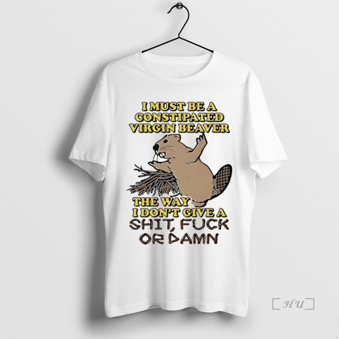 Officials I Must Be A Constipated Virgin Beaver The Way I Dont Give A Fuck Shirt Hoodie Sweatshirt | PurePodTees.com