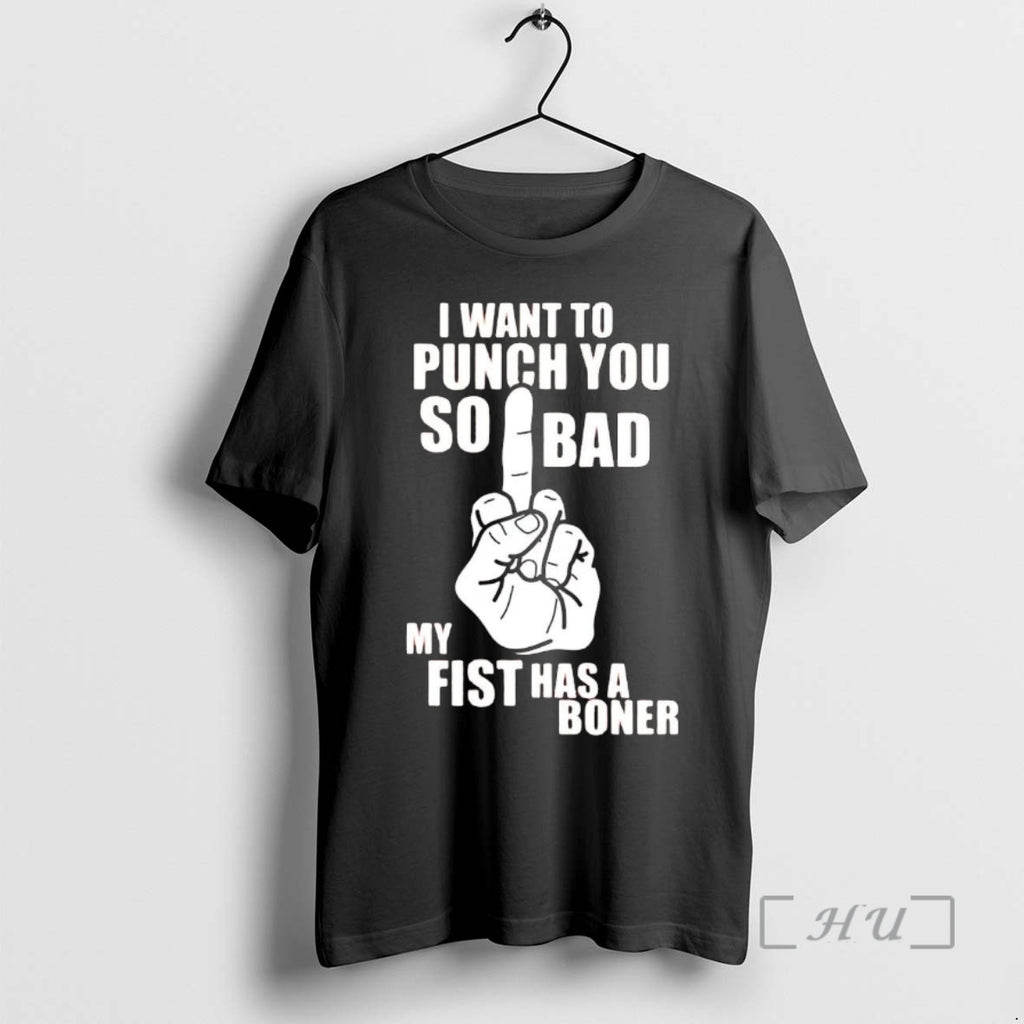 Officials I Want To Punch You So Bad My Fist Has A Boner Premium Shirt Hoodie Sweatshirt | PurePodTees.com