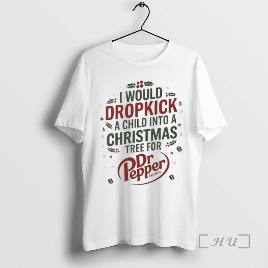 Officials I Would Dropkick A Child Into A Xmas Tree For Dr Pepper Est 1885 Shirt Hoodie Sweatshirt | PurePodTees.com
