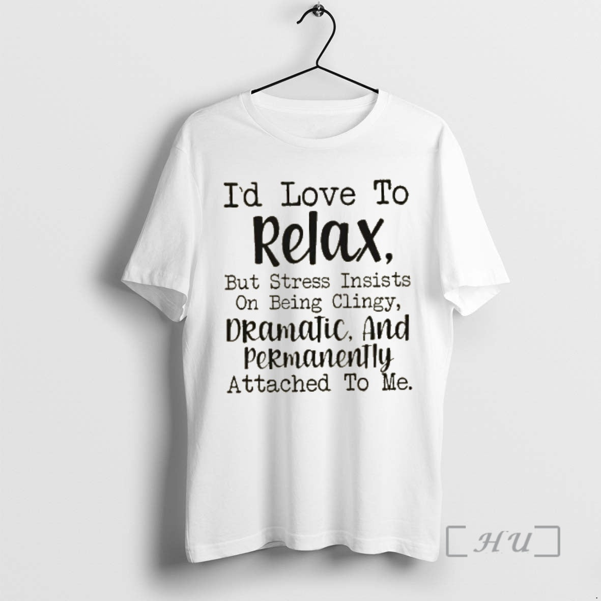 Officials Id Love To Relax But Stress Insists On Being Clingy Dramatic And Permanently Attached Shirt Hoodie Sweatshirt