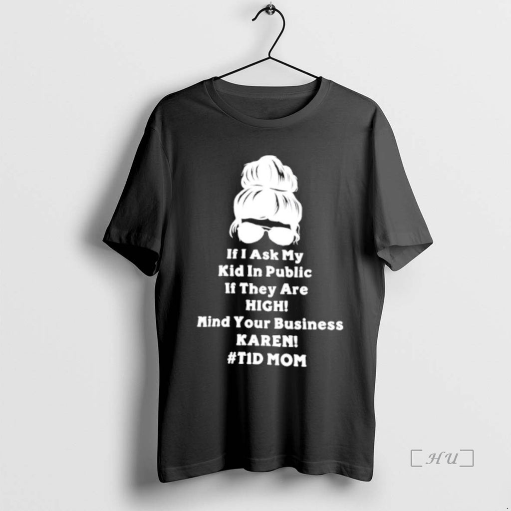 Officials If I Ask My Kid In Public If They Are High Mind Your Business Shirt Hoodie Sweatshirt | PurePodTees.com