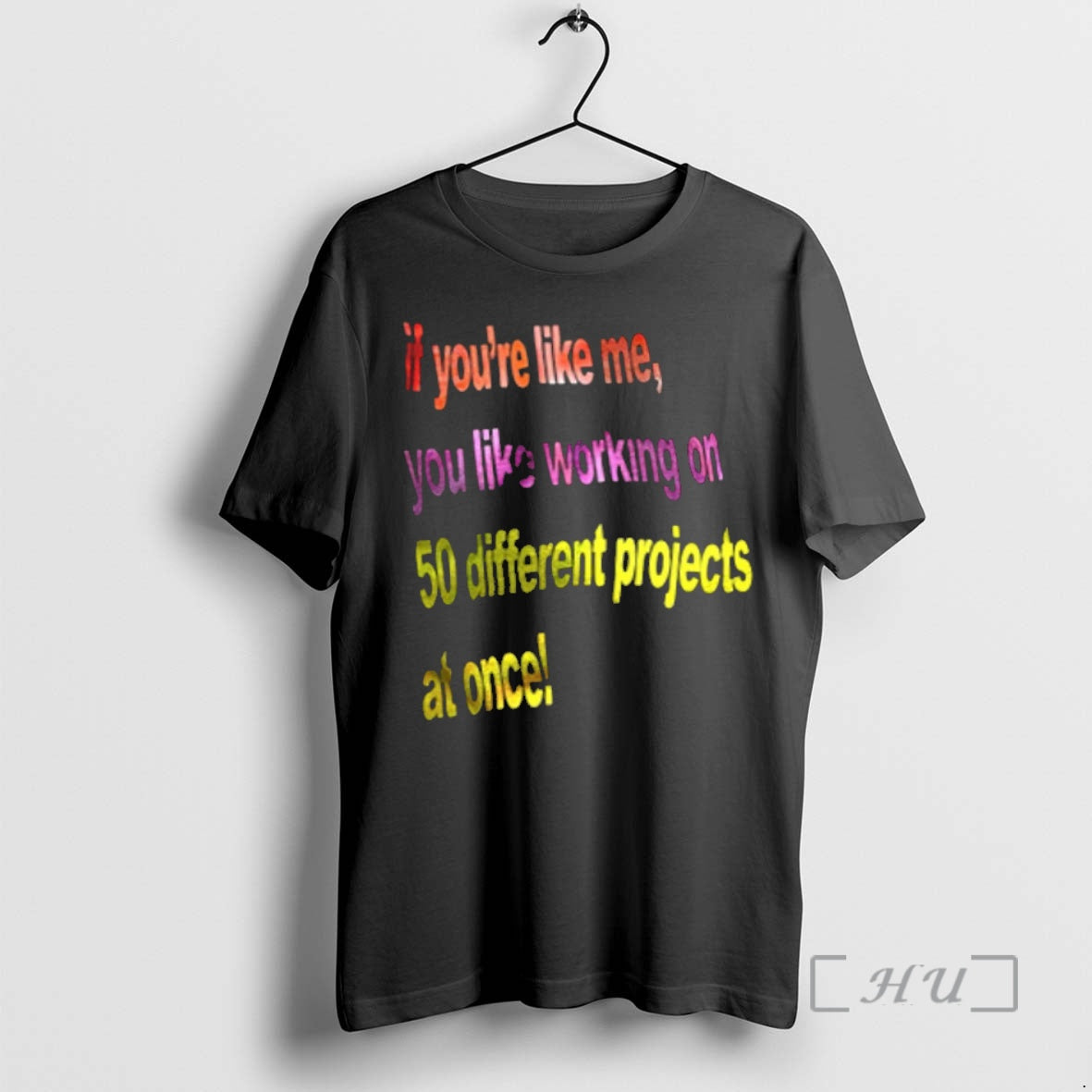 Officials If Youre Like Me You Like Working On 50 Different Projects At Once Premium Shirt Hoodie Sweatshirt