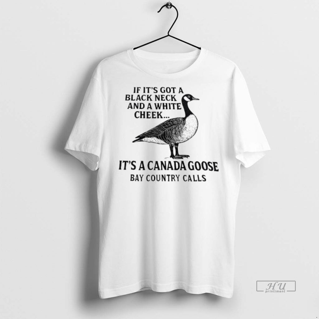 Officials If Its Got A Black Neck And White Cheek Canada Goose Bay Country Calls Shirt Hoodie Sweatshirt | PurePodTees.com
