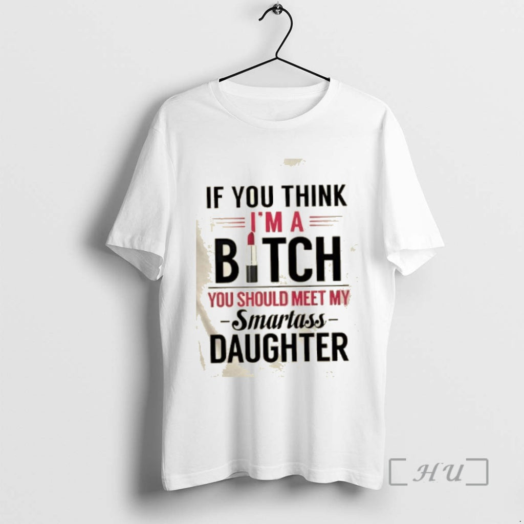 Officials If You Think Im A Bitch You Should Meet My Smartass Daughter Shirt Hoodie Sweatshirt | PurePodTees.com