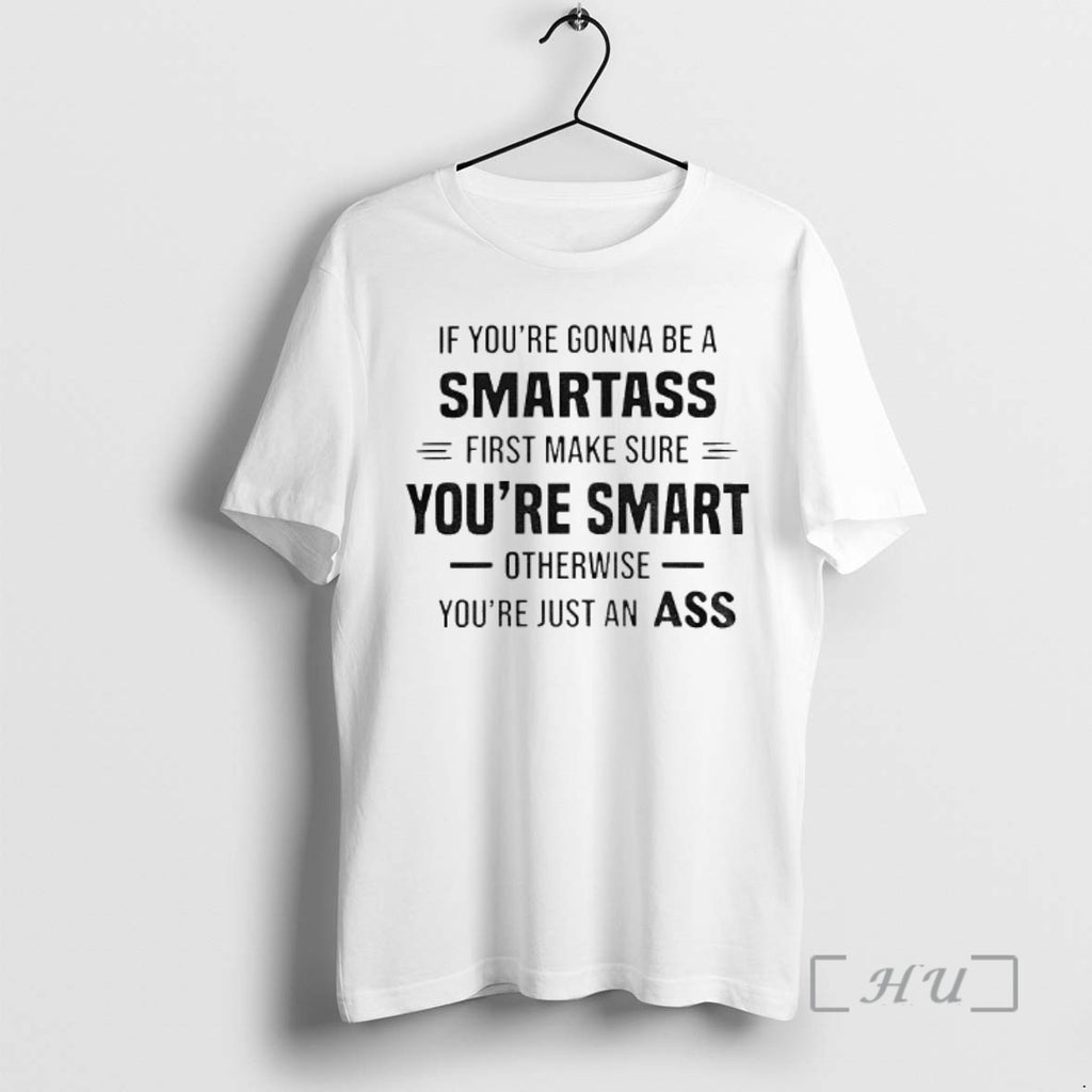 Officials If Youre Gonna Be A Smartass First Make Sure Youre Smart Otherwise Youre Just Shirt Hoodie Sweatshirt