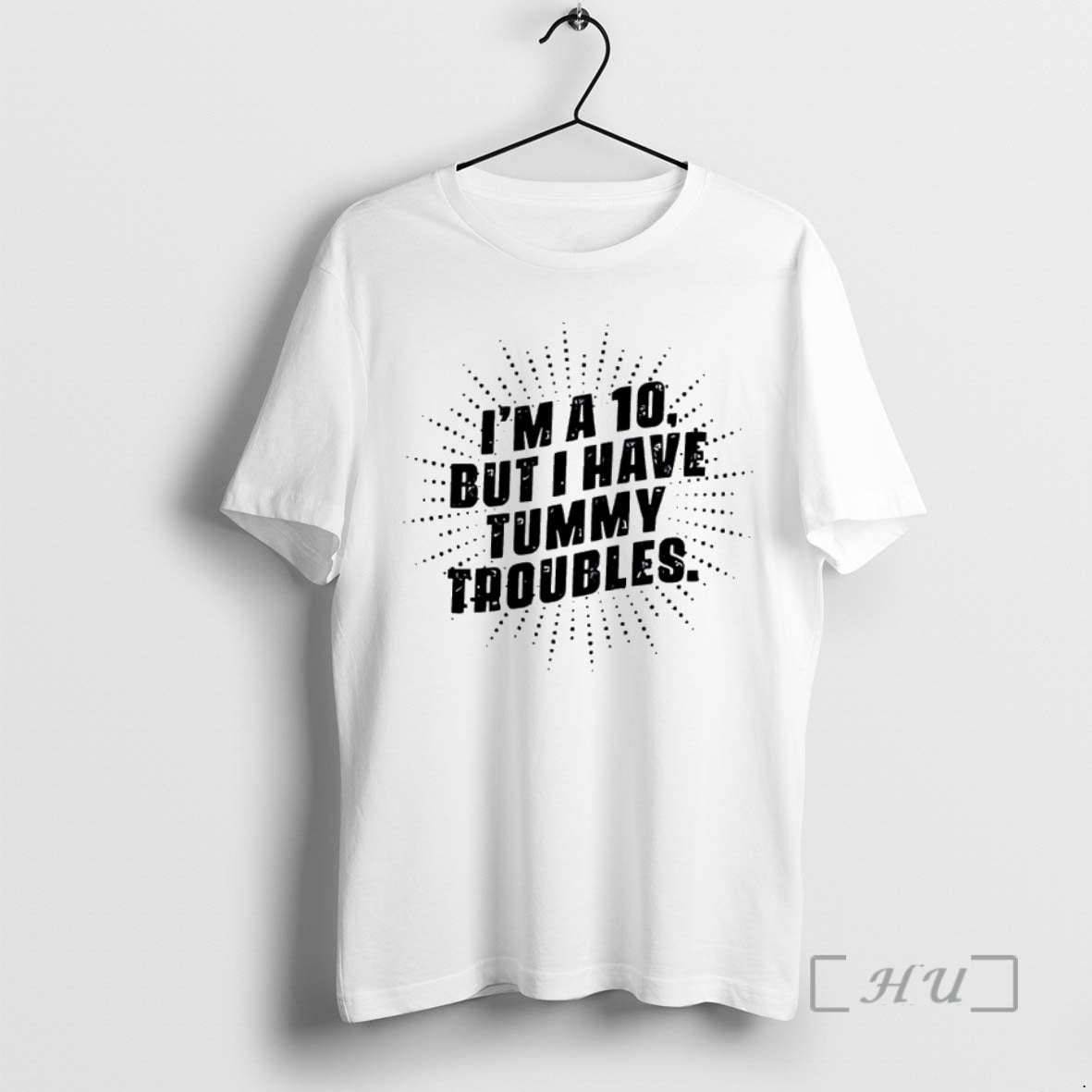 Officials Im A 10 But I Have Tummy Troubles Shirt Hoodie Sweatshirt | PurePodTees.com
