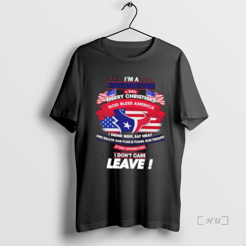 Officials Im A Houston Texans Fan I Say Merry Christmas God Bless America I Dont Shirt Hoodie Sweatshirt | PurePodTees.com