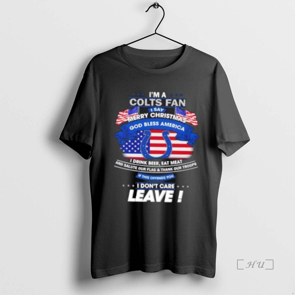 Officials Im A Indianapolis Colts Fan I Say Merry Christmas God Bless America I Dont Shirt Hoodie Sweatshirt