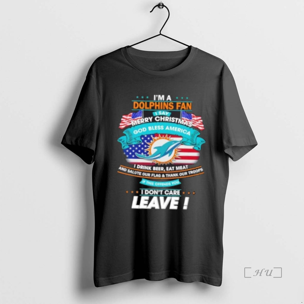 Officials Im A Miami Dolphins Fan I Say Merry Christmas God Bless America I Dont Shirt Hoodie Sweatshirt | PurePodTees.com