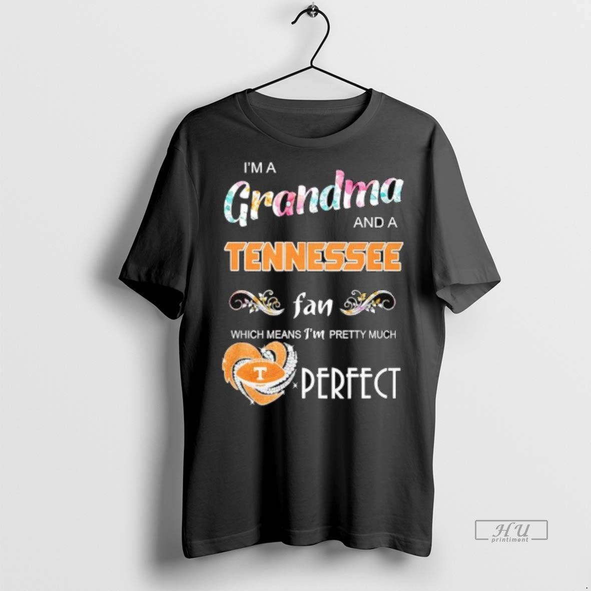 Officials Im A Grandma And A Tennessee Volunteers Fan Which Means Im Pretty Much Perfect Shirt Hoodie Sweatshirt