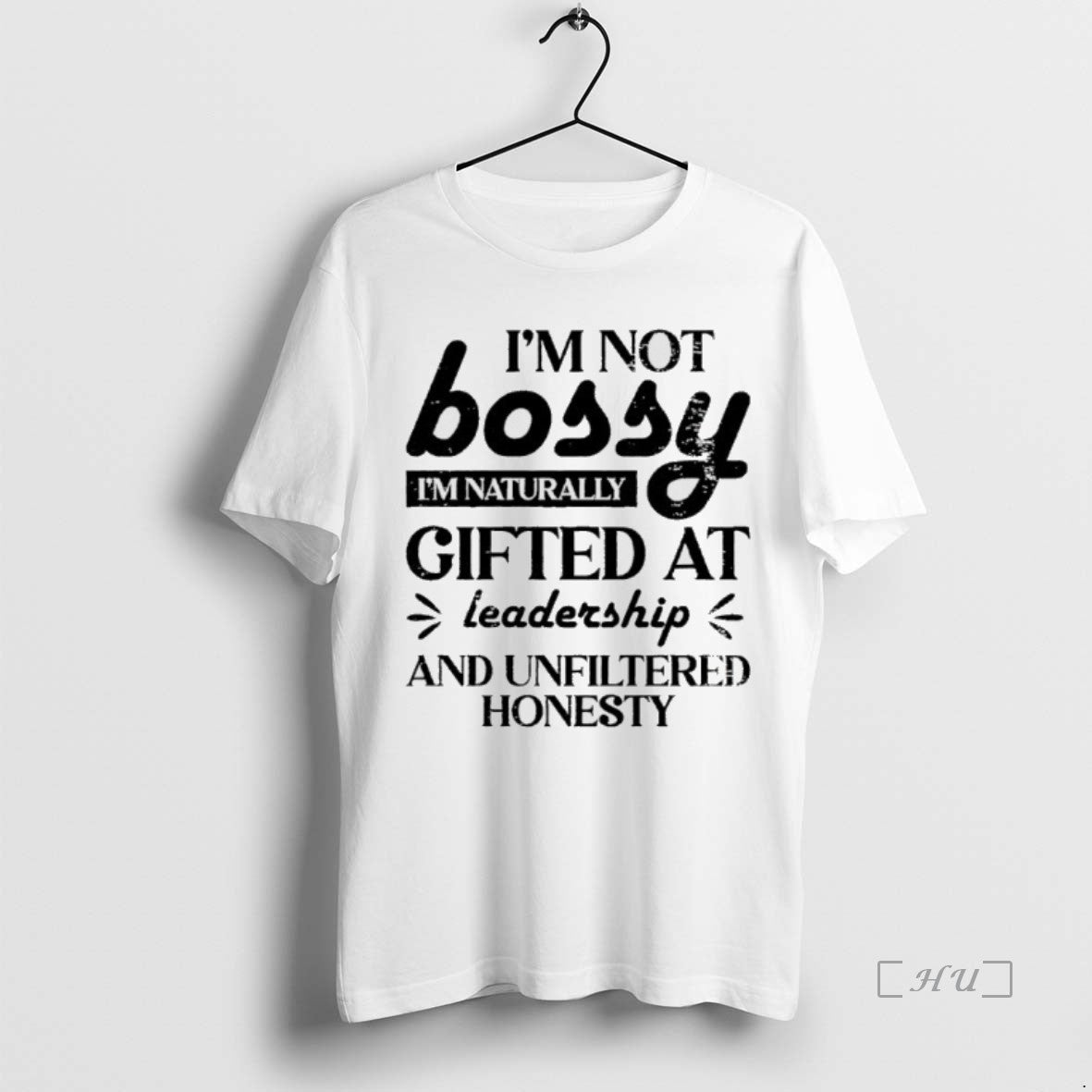Officials Im Not Bossy Im Naturally Gifted At Leadership And Unfiltered Honesty Premium T Shirts Hoodie Sweatshirt