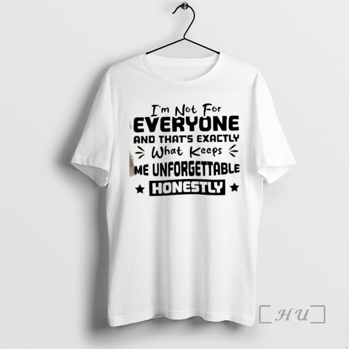 Officials Im Not For Everyone And Thats Exactly What Keeps Me Unforgettable Honestly Premium Shirt Hoodie Sweatshirt
